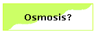Osmosis?