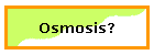 Osmosis?